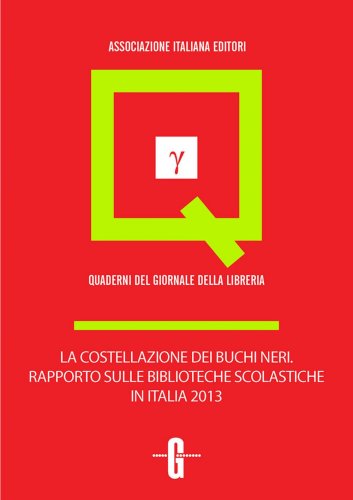 La costellazione dei buchi neri. Rapporto sulle biblioteche scolastiche in Italia 2013